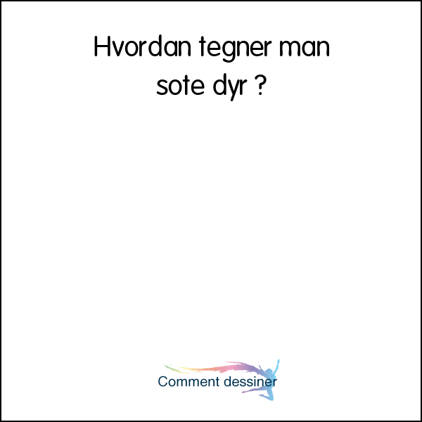 Hvordan tegner man søte dyr